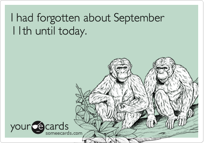 I had forgotten about September 11th until today.