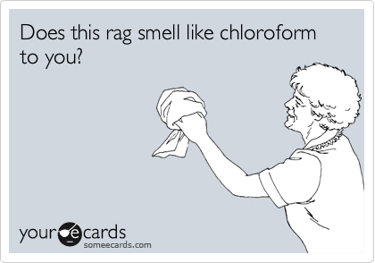 Does this rag smell like chloroform to you? 
