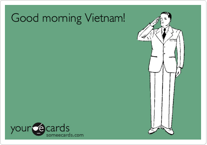 Good morning Vietnam!