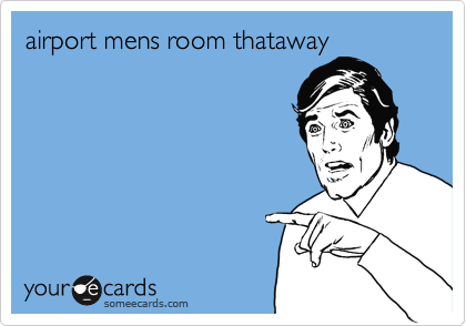 airport mens room thataway