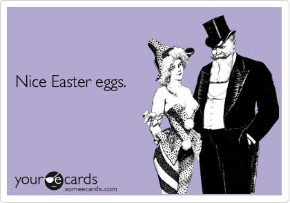 


Nice Easter eggs.