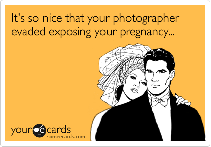 It's so nice that your photographer evaded exposing your pregnancy...