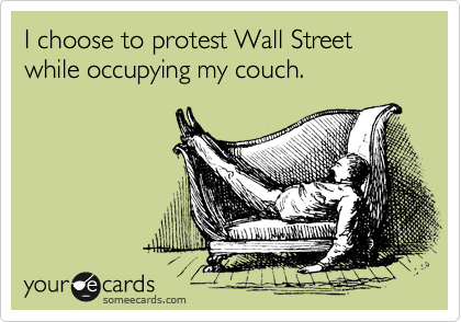 I choose to protest Wall Street while occupying my couch.