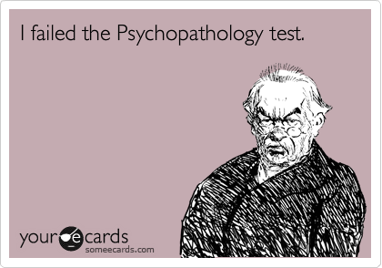 I failed the Psychopathology test.