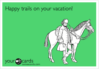 Happy trails on your vacation!