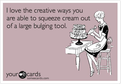I love the creative ways you
are able to squeeze cream out
of a large bulging tool.