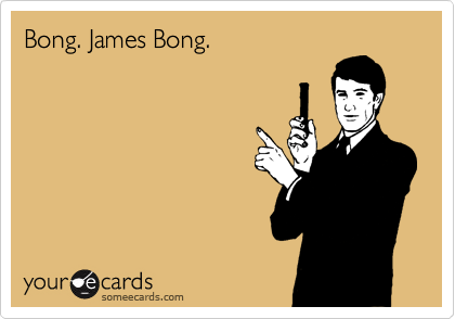 Bong. James Bong.