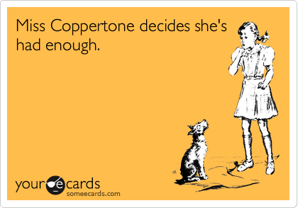 Miss Coppertone decides she's
had enough. 