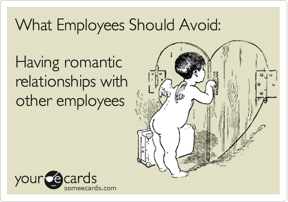 What Employees Should Avoid: 

Having romantic
relationships with 
other employees
