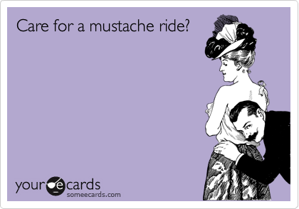 Care for a mustache ride?