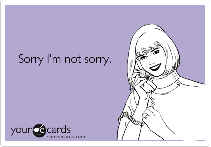 


  Sorry I'm not sorry.