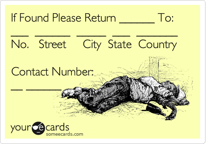 If Found Please Return ______ To:
___  ______  _____  ___  _______
No.   Street     City  State  Country

Contact Number:
__ ______