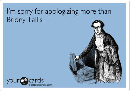 I'm sorry for apologizing more than Briony Tallis.
