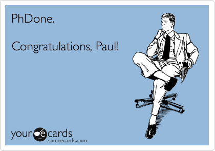 PhDone.

Congratulations, Paul!