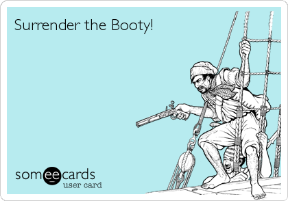 Surrender the Booty!