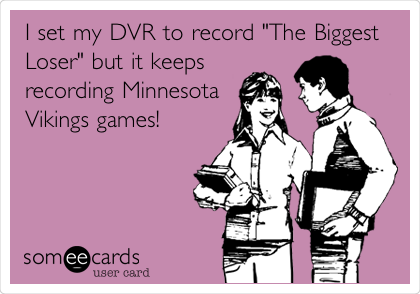 I set my DVR to record "The Biggest
Loser" but it keeps
recording Minnesota 
Vikings games!