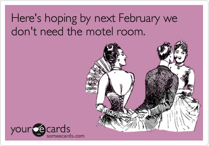 Here's hoping by next February we don't need the motel room.