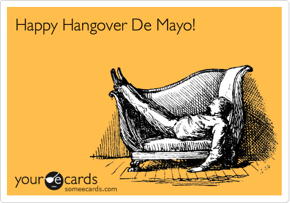 Happy Hangover De Mayo!