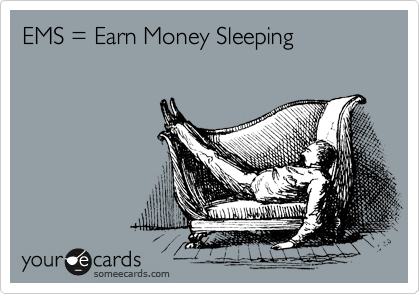 EMS = Earn Money Sleeping