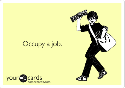 


   
        Occupy a job.