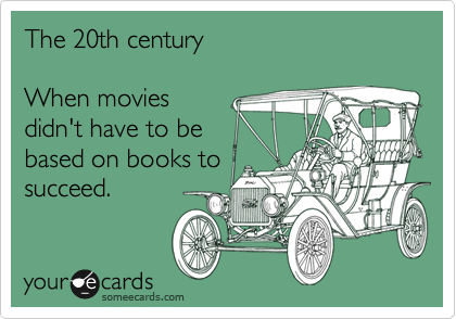 The 20th century 

When movies
didn't have to be
based on books to
succeed.