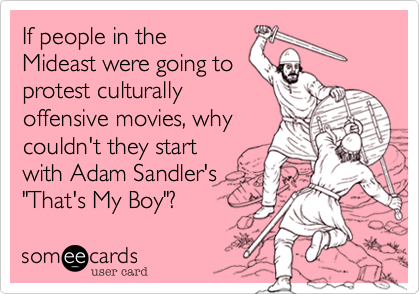If people in the
Mideast were going to
protest culturally
offensive movies%2C why
couldn't they start
with Adam Sandler's
"That's My Boy"%3F 