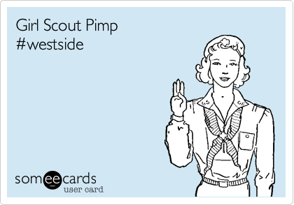 Girl Scout Pimp
%23westside