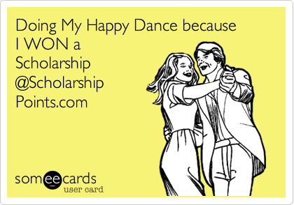 Doing My Happy Dance because 
I WON a
Scholarship
@Scholarship
Points.com