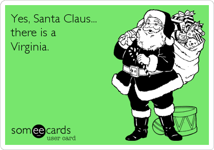 Yes, Santa Claus... 
there is a 
Virginia.