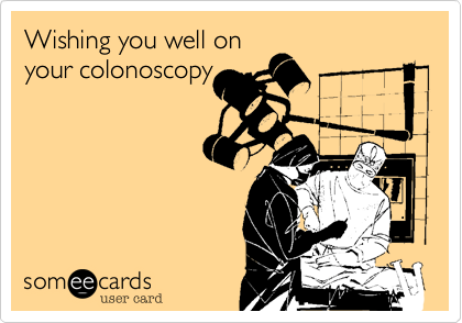 Wishing you well on
your colonoscopy