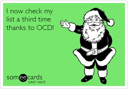 I now check my
list a third time
thanks to OCD!