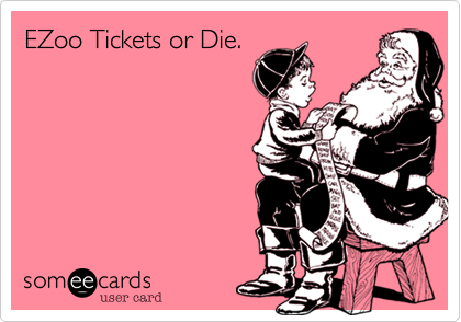 EZoo Tickets or Die.