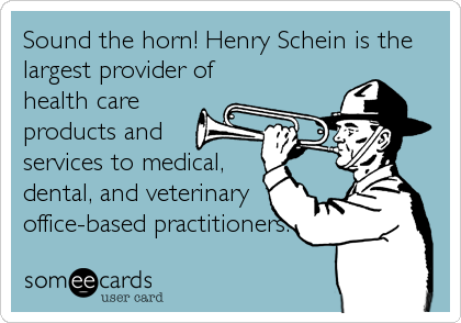 Sound the horn! Henry Schein is the
largest provider of
health care
products and
services to medical,
dental, and veterinary
office-based practitioners.