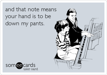 and that note means
your hand is to be
down my pants.