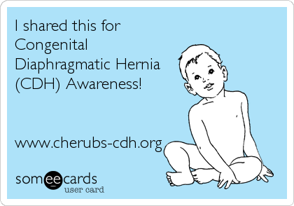 I shared this for
Congenital
Diaphragmatic Hernia
(CDH) Awareness!


www.cherubs-cdh.org