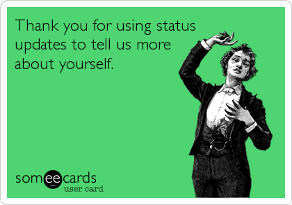 Thank you for using status
updates to tell us more
about yourself.