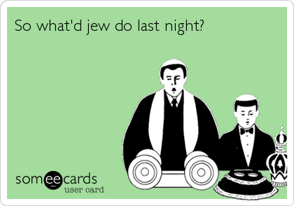So what'd jew do last night?
