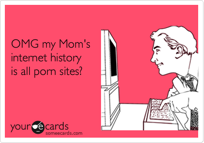 420px x 294px - OMG my Mom's internet history is all porn sites? | Family Ecard