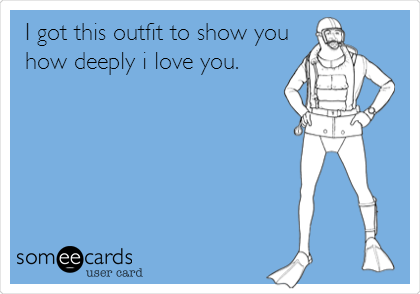 I got this outfit to show you
how deeply i love you.