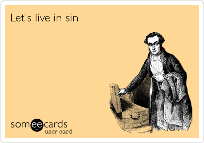 Let's live in sin