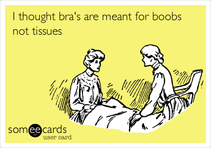 I thought bra's are meant for boobs
not tissues 