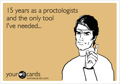 15 years as a proctologists
and the only tool 
I've needed.