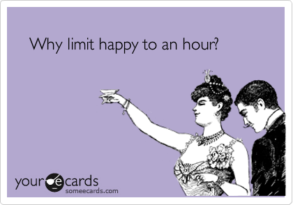 
   Why limit happy to an hour?