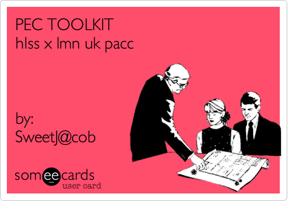 PEC TOOLKIT
hlss x lmn uk pacc



by%3A
SweetJ@cob 