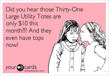 Did you hear those Thirty-One Large Utility Totes are
only %2410 this
month?!? And they
even have tops
now!