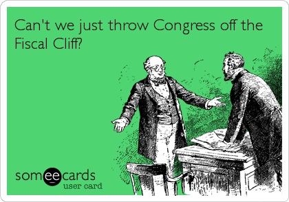 Can't we just throw Congress off the
Fiscal Cliff?