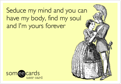 Seduce my mind and you can
have my body%2C find my soul 
and I'm yours forever