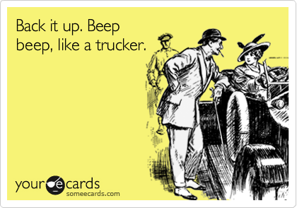 Like trucker beep beep a Beep beep
