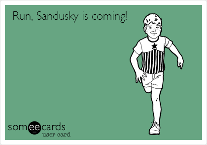 Run, Sandusky is coming!
