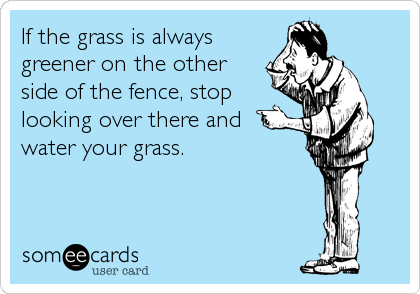 If The Grass Is Always Greener On The Other Side Of The Fence